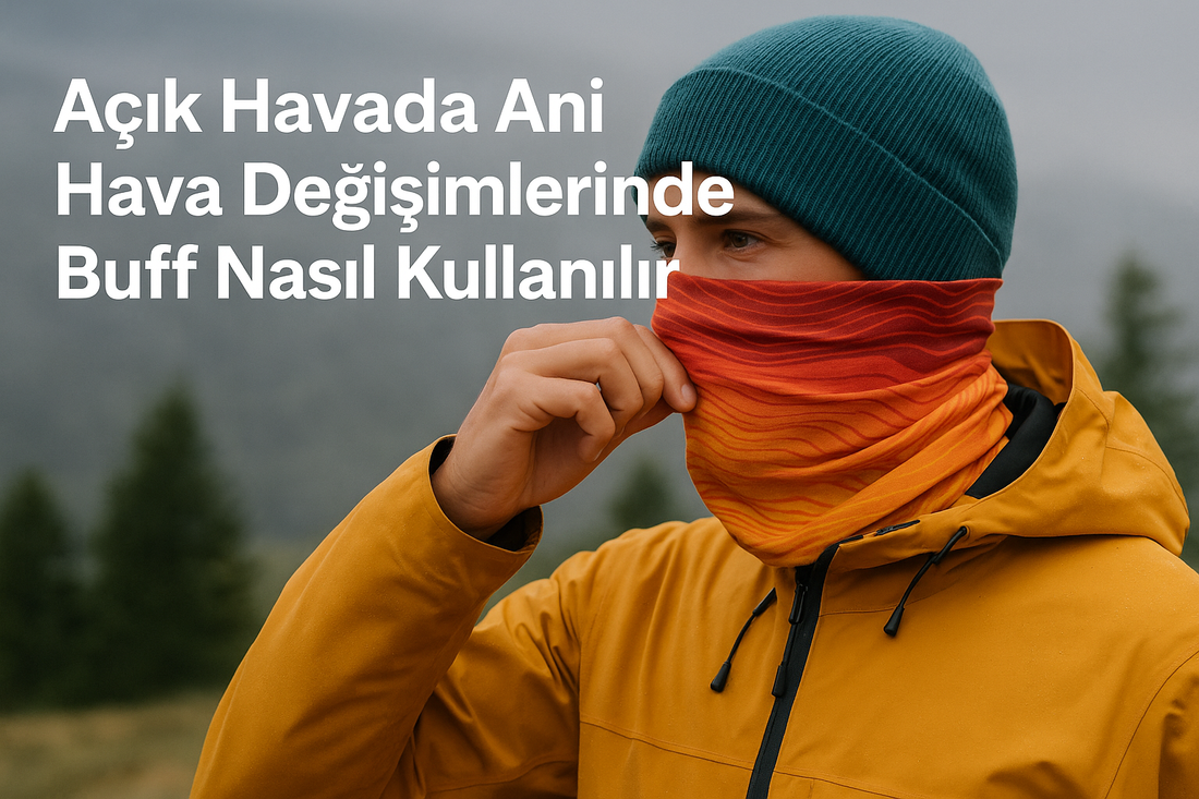 Açık Havada Ani Hava Değişimlerinde Buff Nasıl Kullanılır?