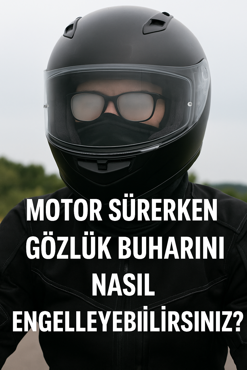 Motor Sürerken Gözlük Buharını Nasıl Engelleyebilirsiniz?